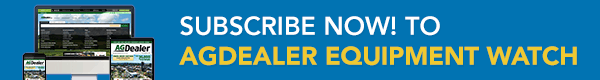 Subscribe now to AgDealer Equipment Watch